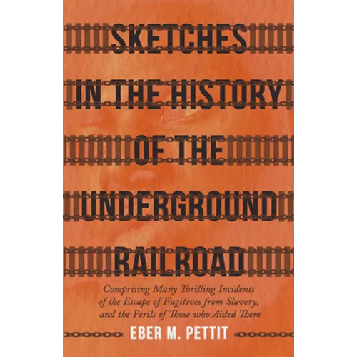 Sketches in the History of the Underground Railroad: Comprising Many Thrilling Incidents of the Escape of Fugitives from Slavery, and the Perils of Th - Paperback