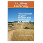 Intuitive Listening: How to listen to your intuition and follow your gut feeling - Paperback
