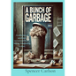 A Bunch of Garbage: A collection of unrefined, unrestricted Poetry. May be Unappealing to most - Paperback