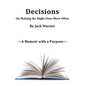 Decisions- On Making the Right Ones More Often: A Memoir with a Purpose - Hardcover