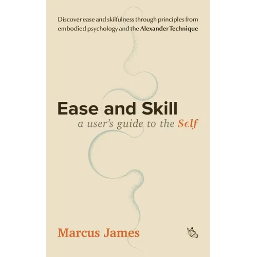 Ease and Skill: A User's Guide to the Self - Paperback