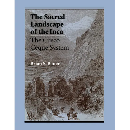 The Sacred Landscape of the Inca: The Cusco Ceque System - Paperback