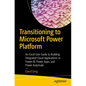 Transitioning to Microsoft Power Platform: An Excel User Guide to Building Integrated Cloud Applications in Power Bi, Power Apps, and Power Automate - Paperback