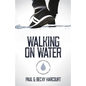 Walking on Water: Overcoming the obstacles to the supernatural life - Paperback