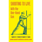 Shooting to Live: With The One-Hand Gun - Hardcover