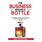 The Business Behind a Bottle: An Insider's Guide to Wholesale Alcohol Distribution in the USA - Hardcover