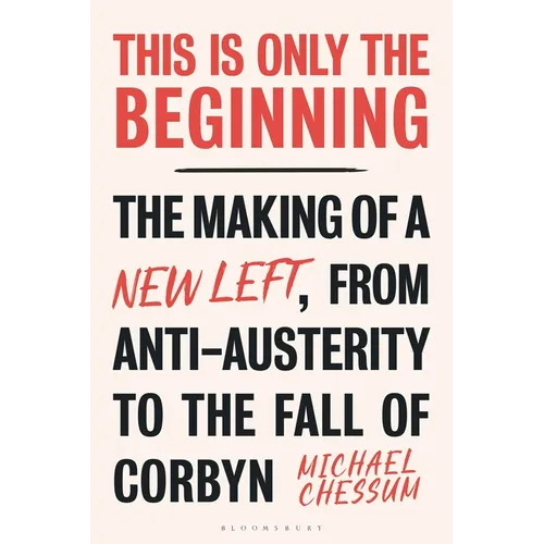 This Is Only the Beginning: The Making of a New Left, from Anti-Austerity to the Fall of Corbyn - Paperback