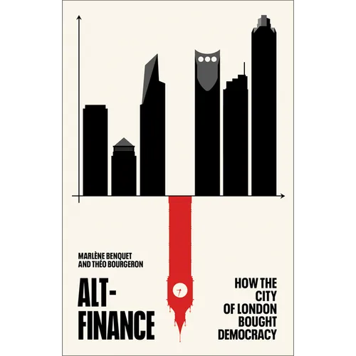 Alt-Finance: How the City of London Bought Democracy - Hardcover