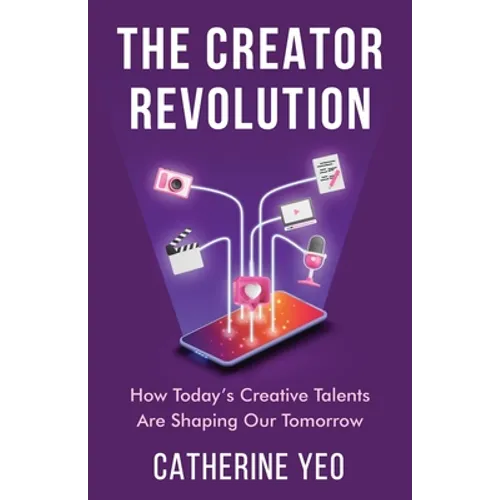 The Creator Revolution: How Today's Creative Talents Are Shaping Our Tomorrow - Paperback