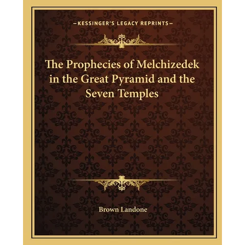 The Prophecies of Melchizedek in the Great Pyramid and the Seven Temples - Paperback
