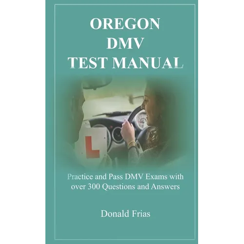 Oregon DMV Test Manual: Practice and Pass DMV Exams with over 300 Questions and Answers - Paperback