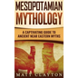 Mesopotamian Mythology: A Captivating Guide to Ancient Near Eastern Myths - Hardcover