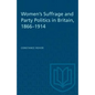 Women's Suffrage and Party Politics in Britain, 1866-1914 - Paperback