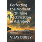 Perfecting the Moment: Birth Time Rectification in Astrology: Birth Time Rectification Technique - Paperback