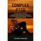 Complex PTSD: A Practical Guide to Overcome Traumatic Events and and Live a Peaceful Life (The Complete Guide to Understanding, Treating and Recoverin - Paperback