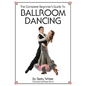 The Complete Beginner's Guide To Ballroom Dancing - Paperback