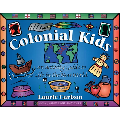 Colonial Kids: An Activity Guide to Life in the New World - Paperback