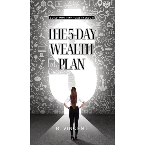 The 5-Day Wealth Plan: Build Your Financial Freedom - Hardcover