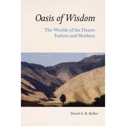 Oasis of Wisdom: The Worlds of the Desert Fathers and Mothers - Paperback