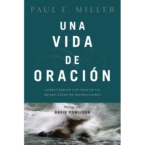 Una Vida de Oración: Conectándose Con Dios En Un Mundo Lleno de Distracciones - Paperback