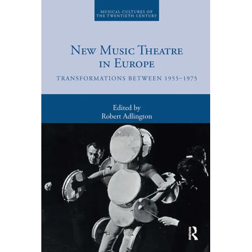 New Music Theatre in Europe: Transformations Between 1955-1975 - Paperback