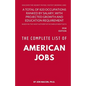 The Complete List of American Jobs: A Total of 820 Occupations Ranked by Salary, With Projected Growth Till 2026 and Education Requirement for Entry L - Paperback
