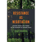 Resistance as Negotiation: Making States and Tribes in the Margins of Modern India - Hardcover