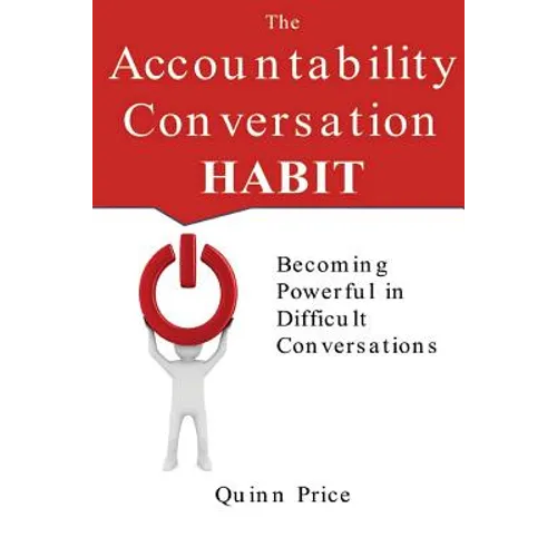 The Accountability Conversation Habit: Becoming Powerful in Difficult Conversations - Paperback