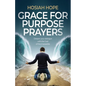 Grace for Purpose Prayers: Deepen your dialogue with the God of the impossible - Paperback
