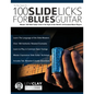 100 Slide Licks For Blues Guitar: Master 100 Slide Guitar Licks in the Style of the World's 20 Greatest Blues Players - Paperback