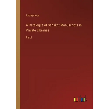 A Catalogue of Sanskrit Manuscripts in Private Libraries: Part I - Paperback