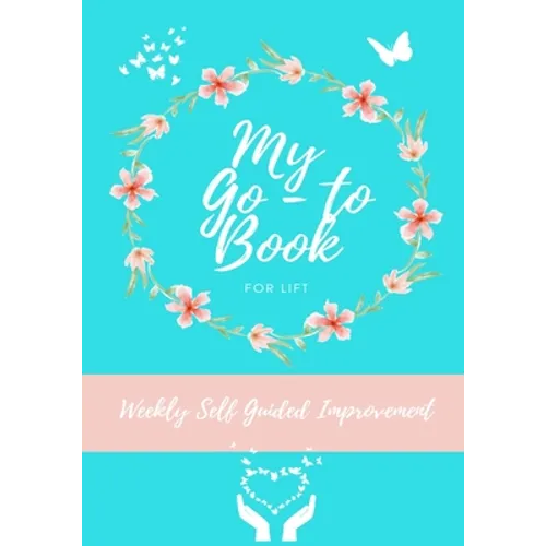 My Go-To Book For Lift: Weekly Self Guided Improvement - Paperback