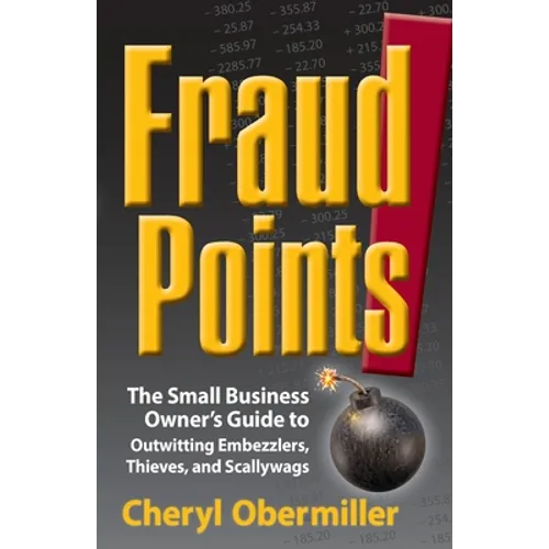 FraudPoints! The Small Business Owner's Guide to Outwitting Embezzlers, Thieves, and Scallywags - Paperback
