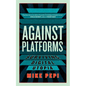 Against Platforms: Surviving Digital Utopia - Paperback