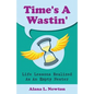 Time's A Wastin': Life Lessons Realized As An Empty Nester - Paperback