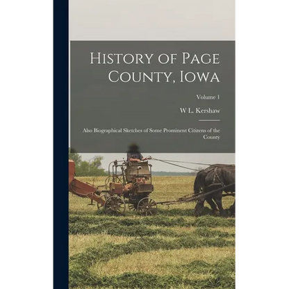 History of Page County, Iowa: Also Biographical Sketches of Some Prominent Citizens of the County; Volume 1 - Hardcover
