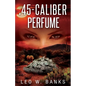 .45 Caliber Perfume - Paperback