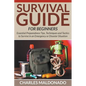 Survival Guide For Beginners: Essential Preparedness Tips, Techniques and Tactics to Survive in an Emergency or Disaster Situation - Paperback