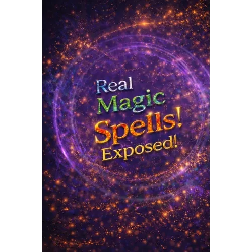 Real Magic Spells Exposed!: Learn Magic Spells That Work Nearly Every Time! - Paperback