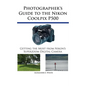 Photographer's Guide to the Nikon Coolpix P500: Getting the Most from Nikon's Superzoom Digital Camera - Paperback