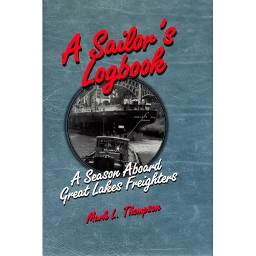 A Sailor's Logbook: A Season Aboard Great Lakes Freighters - Paperback