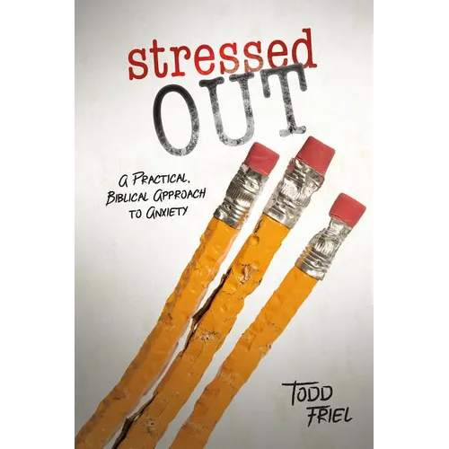 Stressed Out: A Practical, Biblical Approach to Anxiety - Paperback