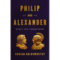 Philip and Alexander: Kings and Conquerors - Hardcover