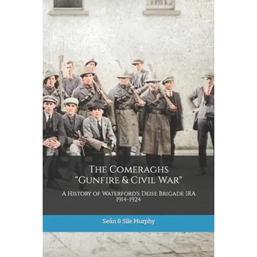 The Comeraghs Gunfire & Civil War: The story of the Deise Brigade IRA 1914-1924 - Paperback