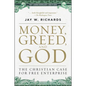 Money, Greed, and God 10th Anniversary Edition: The Christian Case for Free Enterprise - Paperback