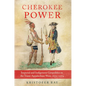 Cherokee Power: Imperial and Indigenous Geopolitics in the Trans-Appalachian West, 1670-1774 - Hardcover