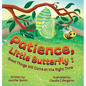 Patience, Little Butterfly: Good Things Will Come at the Right Time - Hardcover