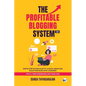 The Profitable Blogging System 2.0: Step By Step Action Plan to Launch, Grow and Scale your Blog into a Business - Paperback
