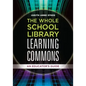 The Whole School Library Learning Commons: An Educator's Guide - Paperback