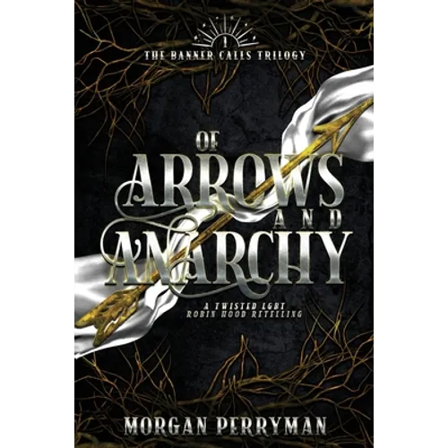 Of Arrows and Anarchy: A Twisted, LGBTQ Robin Hood Retelling - Paperback